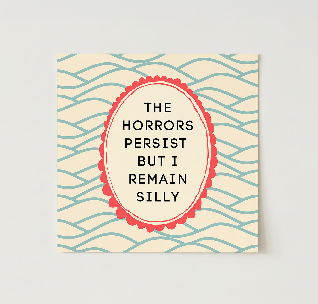 The Horrors Persist but So do I Wall Art