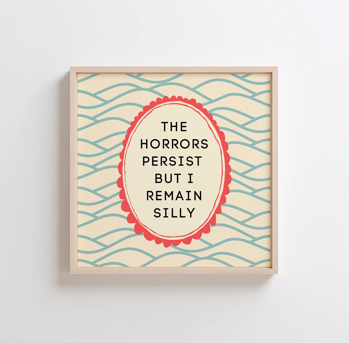 The Horrors Persist but So do I Wall Art