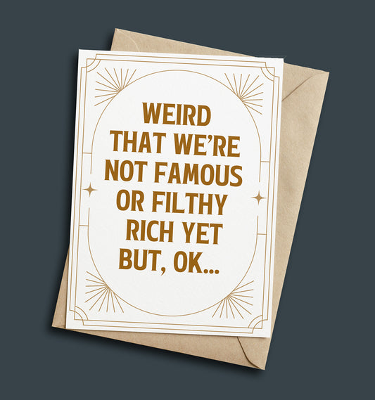 Weird that we're not famous Card